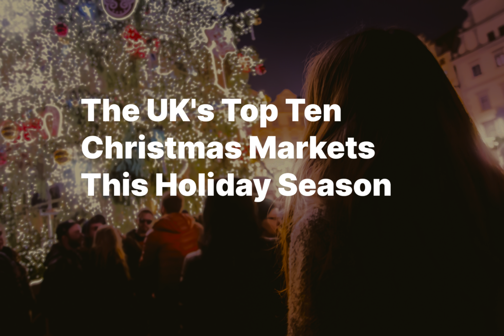 Visit The UK's Top Ten Christmas Markets This Holiday Season - OmniPay ...